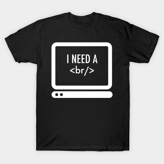 I need a break T-Shirt by karmatee